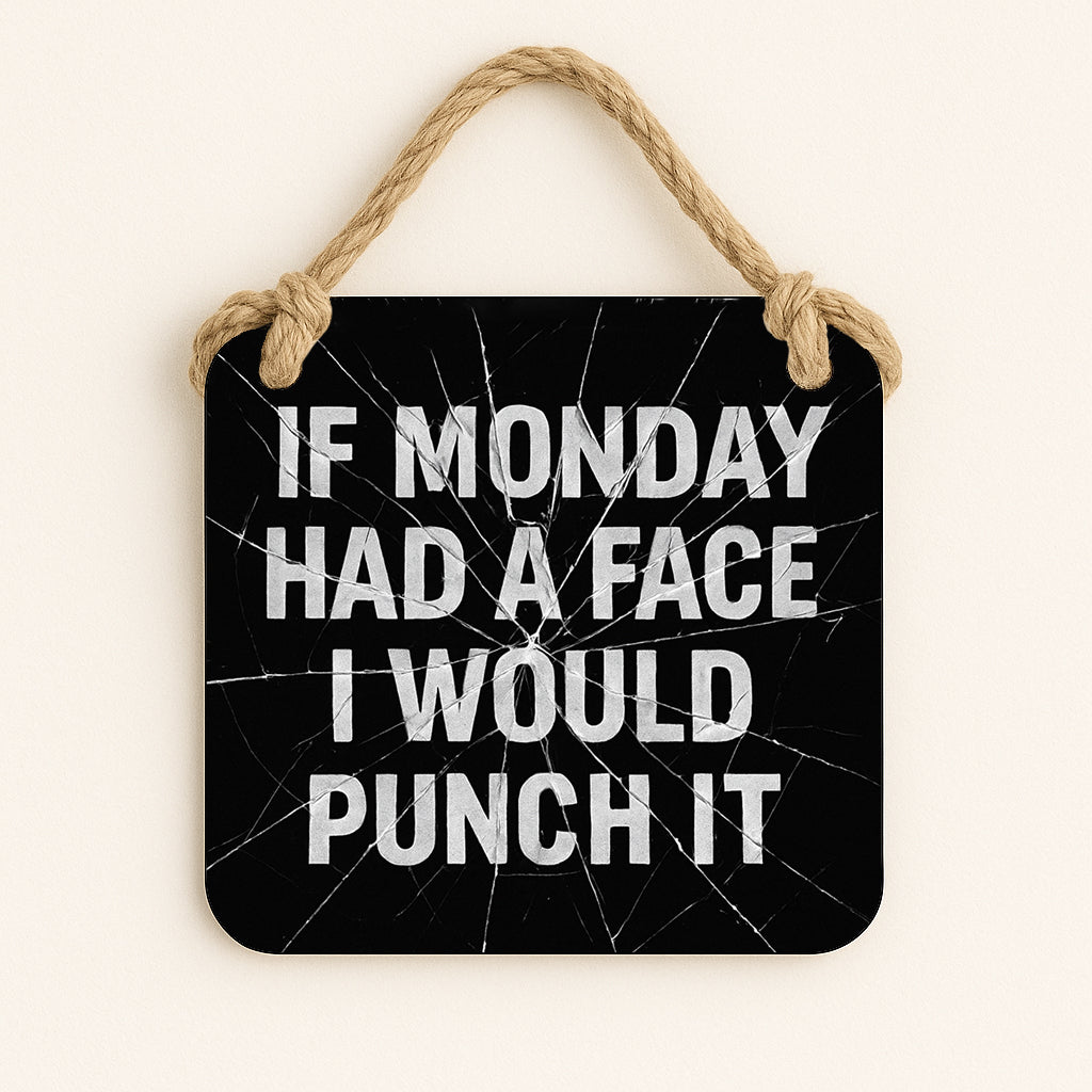 If Monday Had A Face I'd Punch It
