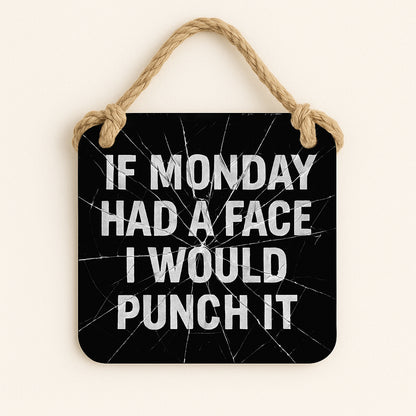 If Monday Had A Face I'd Punch It