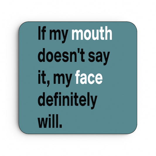 If My Mouth Doesn't Say It My Face Will