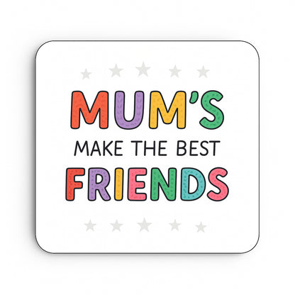 Mum's Make The Best Friends