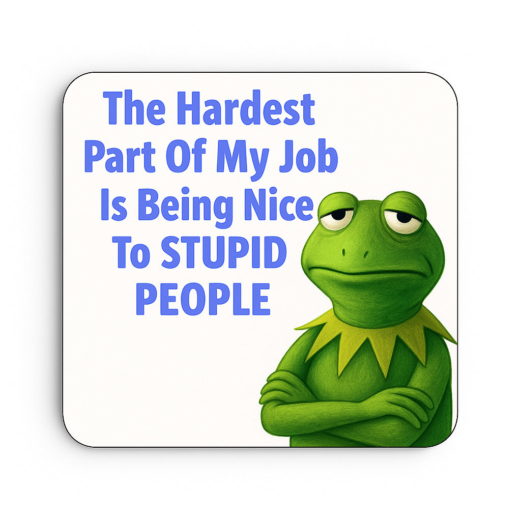 The Hardest Part About my Job is Being Nice to Stupid People