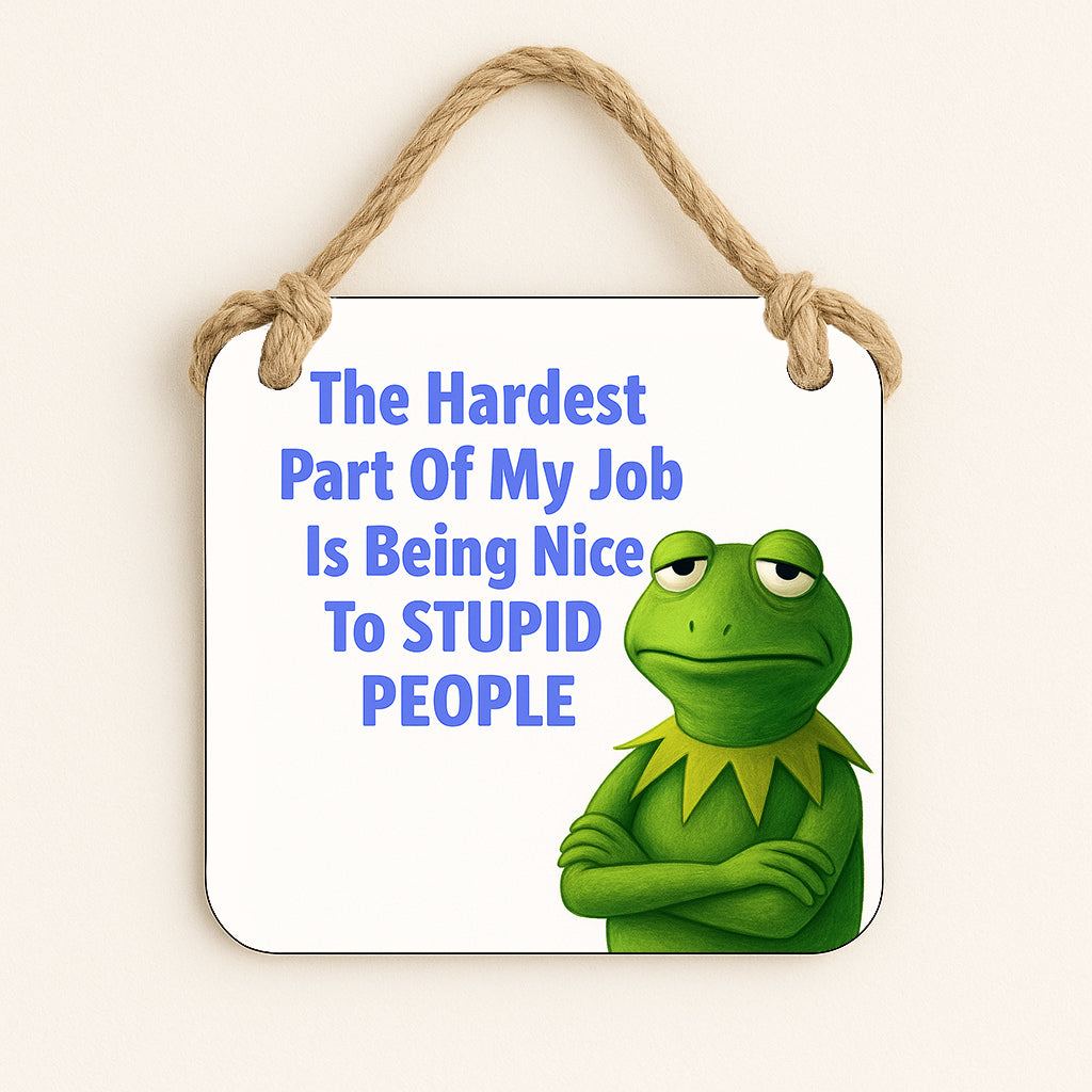 The Hardest Part About my Job is Being Nice to Stupid People