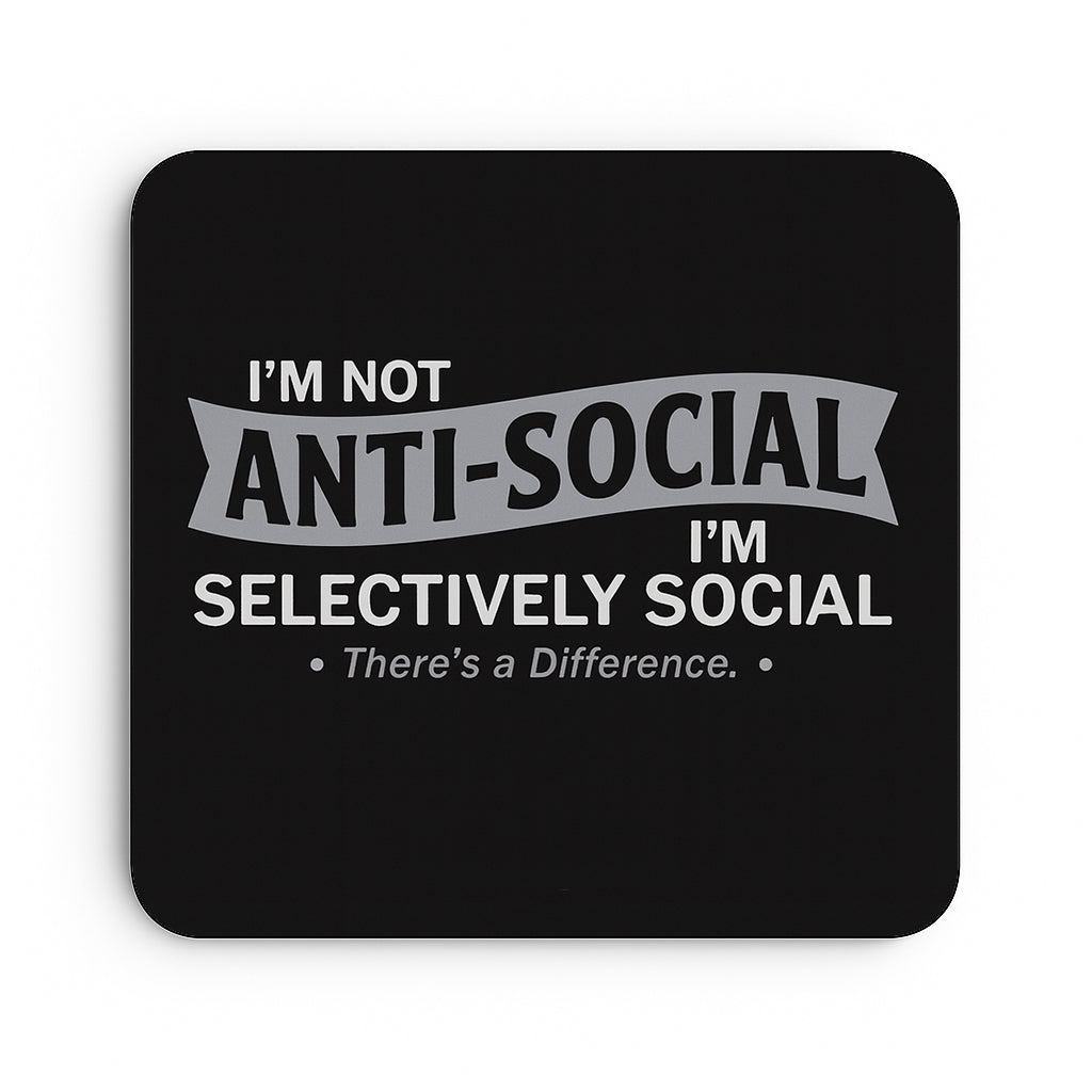 I'm Not Anti-Social, I'm Selectively Social