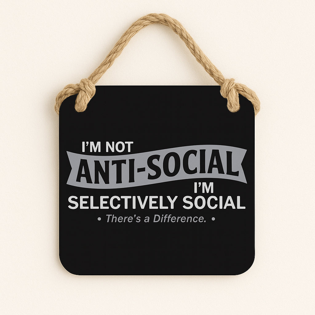 I'm Not Anti-Social, I'm Selectively Social