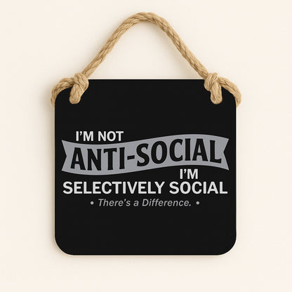 I'm Not Anti-Social, I'm Selectively Social