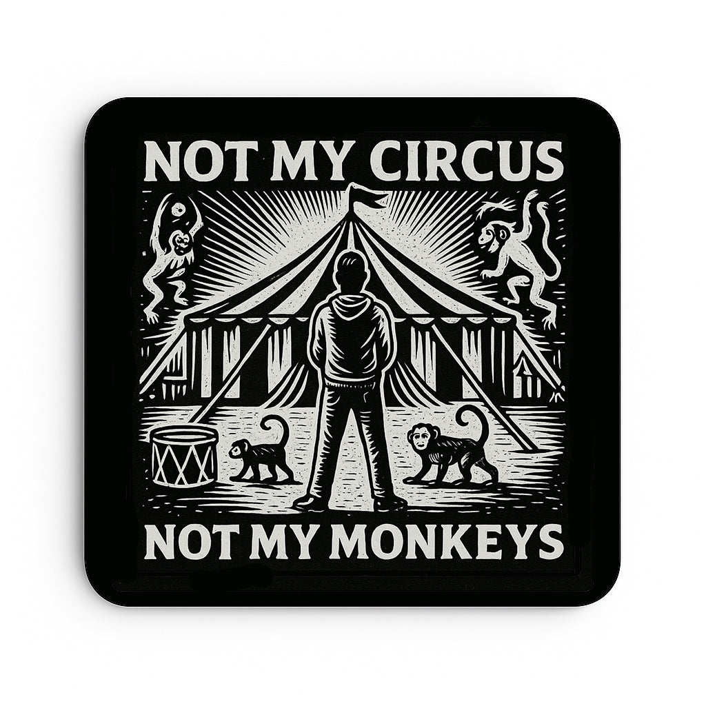 Not My Circus... Not My Monkeys