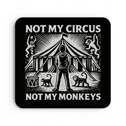 Not My Circus... Not My Monkeys