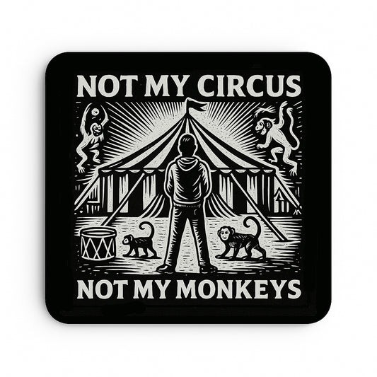 Not My Circus... Not My Monkeys