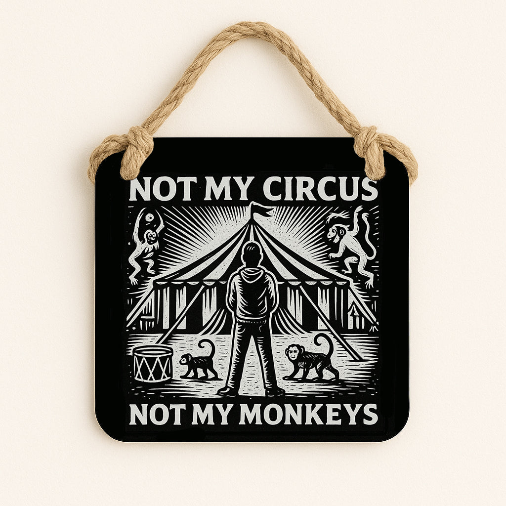 Not My Circus... Not My Monkeys