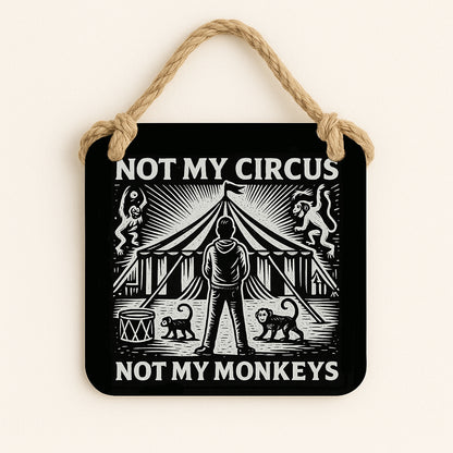 Not My Circus... Not My Monkeys
