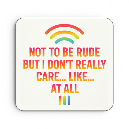 Not to be Rude But I Really Don't Care
