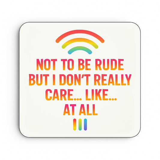 Not to be Rude But I Really Don't Care