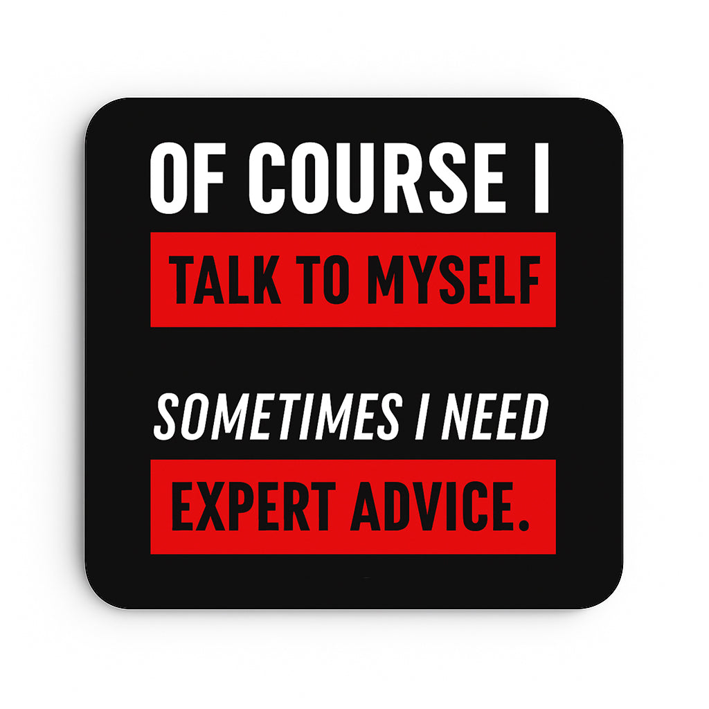 Of Course I Talk To Myself Sometimes I Need Expert Advice