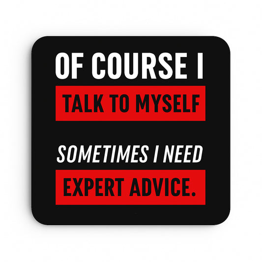 Of Course I Talk To Myself Sometimes I Need Expert Advice