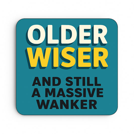 Older, Wiser and Still A Massive Wanker