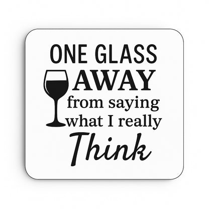 One Glass Away From Saying What I Really Think