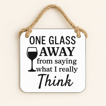 One Glass Away From Saying What I Really Think