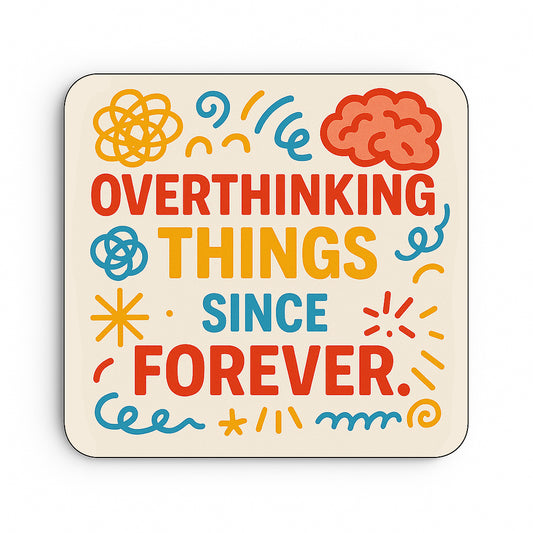 Overthinking Things Since Forever