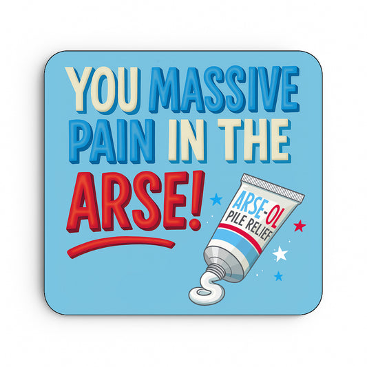 You Massive Pain In The Arse!