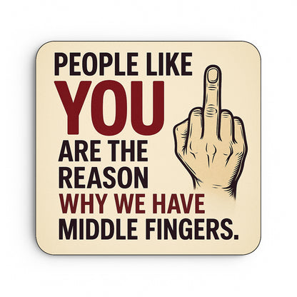People Like You Are The Reason Why We Have Middle Fingers