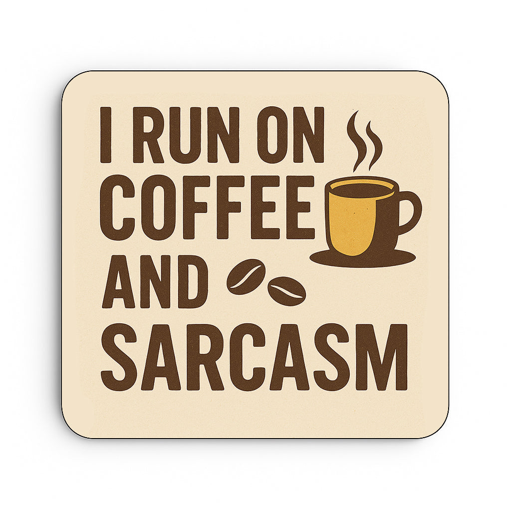 I Run On Coffee and Sarcasm
