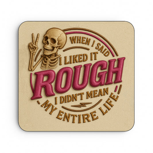 When I Said I Like It Rough, I Didn't Mean My Entire Life