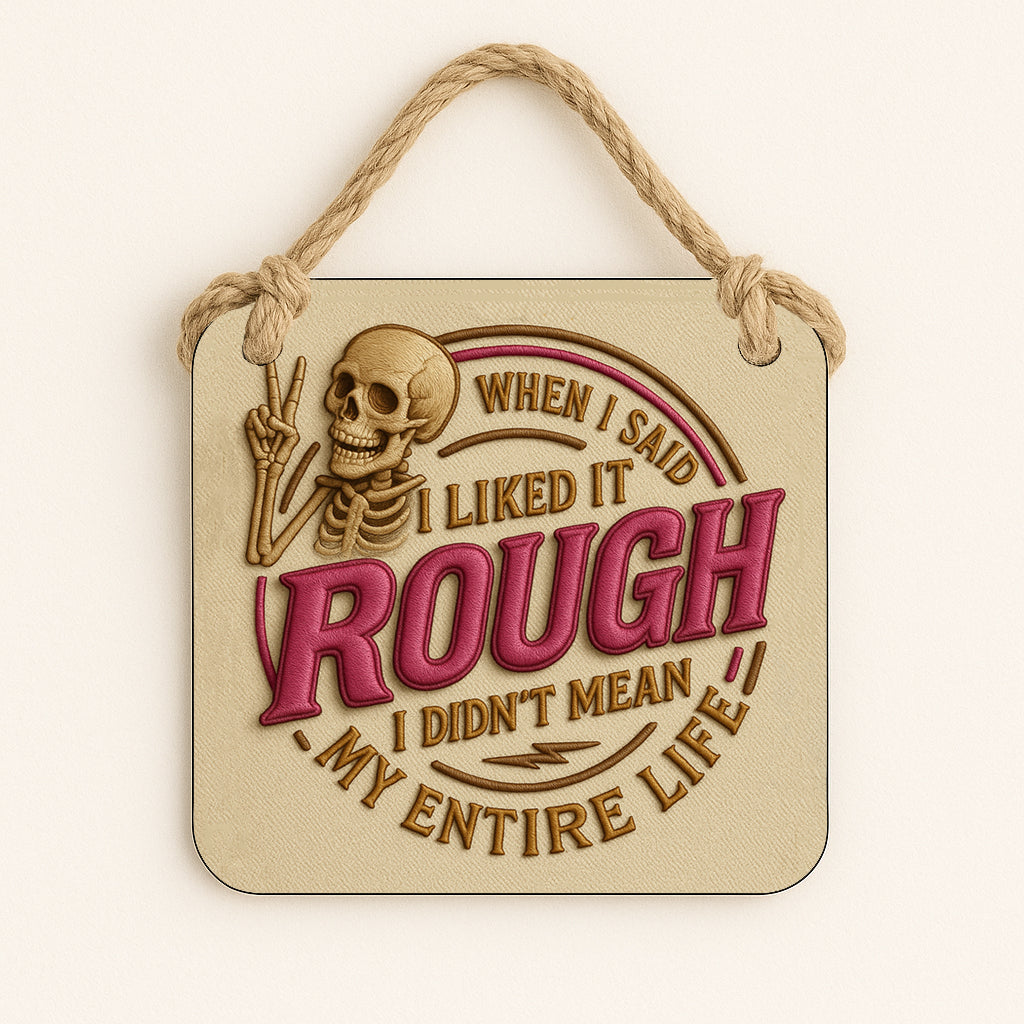 When I Said I Like It Rough, I Didn't Mean My Entire Life