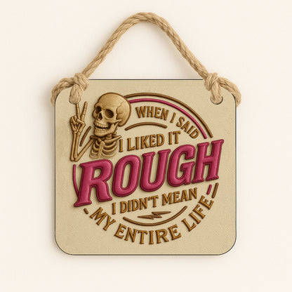 When I Said I Like It Rough, I Didn't Mean My Entire Life