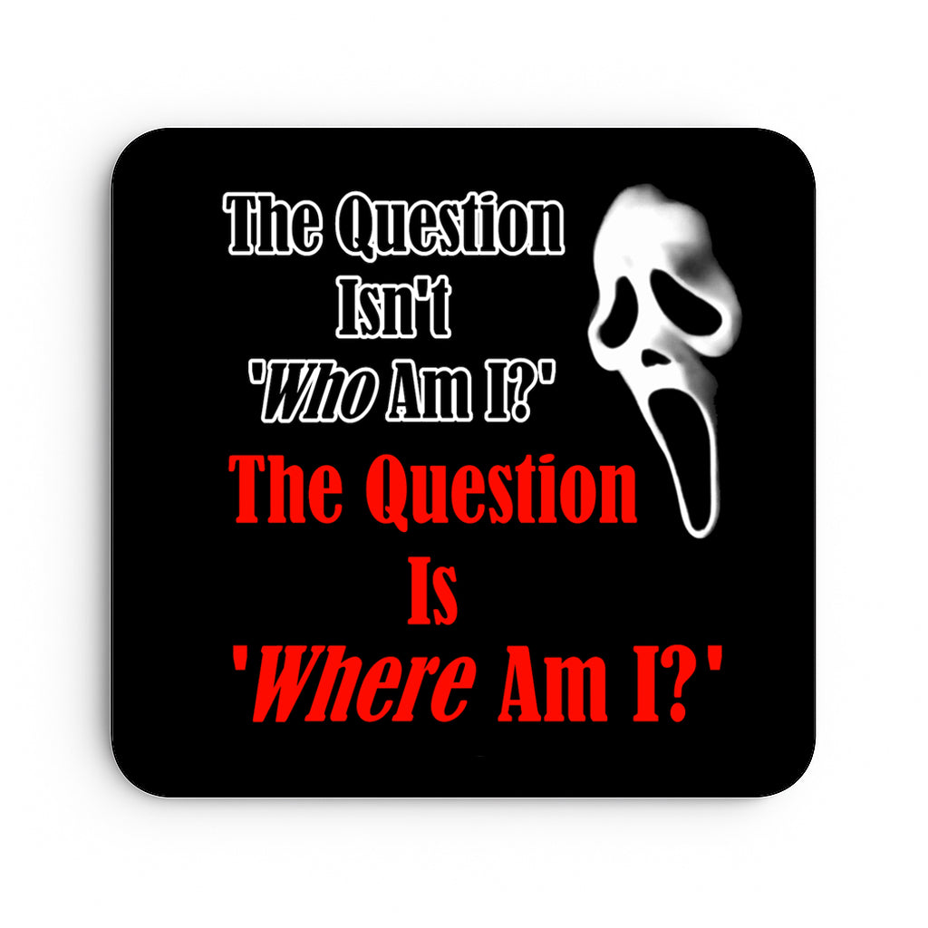 The Question Isn't "Who Am I?" The Question Is "Where Am I?" - Scream