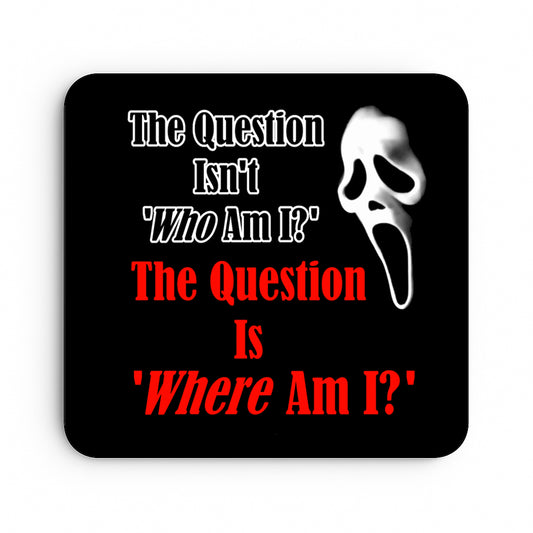The Question Isn't "Who Am I?" The Question Is "Where Am I?" - Scream