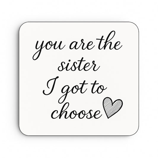You Are The Sister I Got To Choose