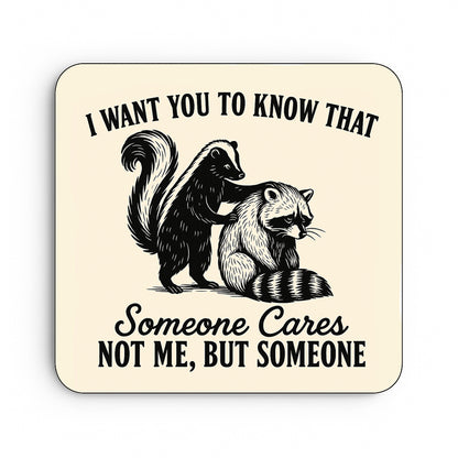 I Want You To Know That Someone Cares, Not Me. But Someone