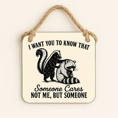 I Want You To Know That Someone Cares, Not Me. But Someone