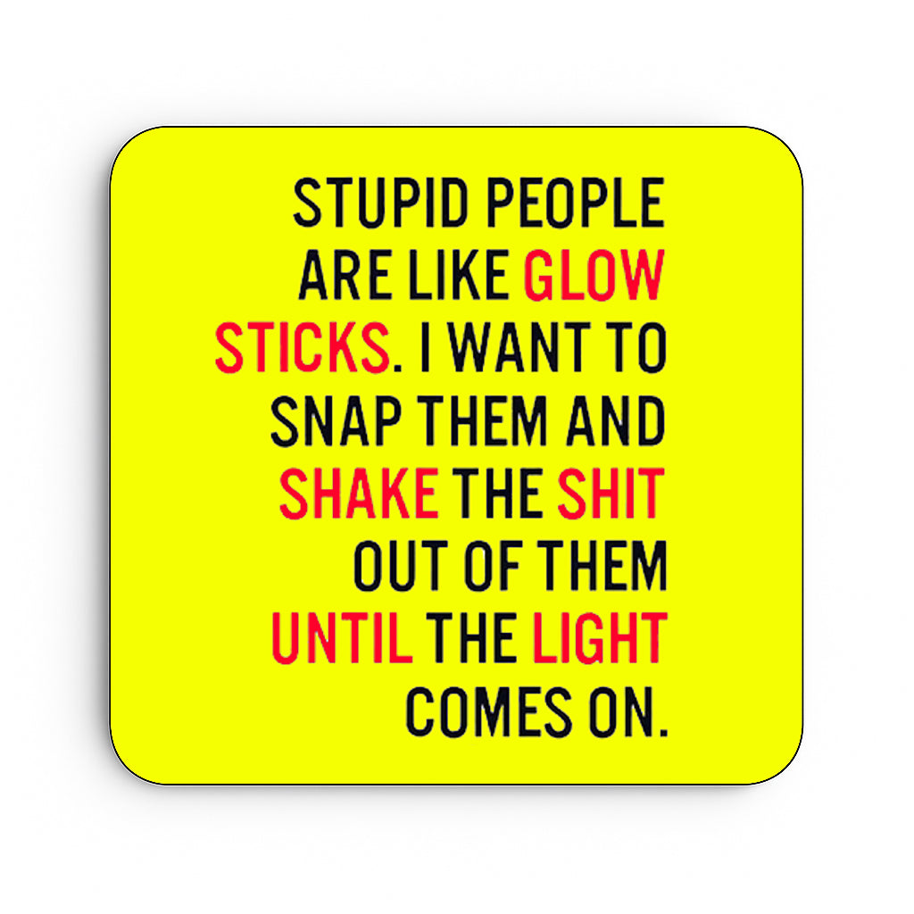 Stupid People Are Like Glowsticks