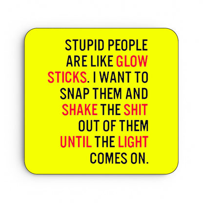 Stupid People Are Like Glowsticks