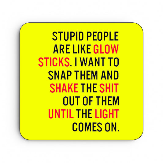 Stupid People Are Like Glowsticks