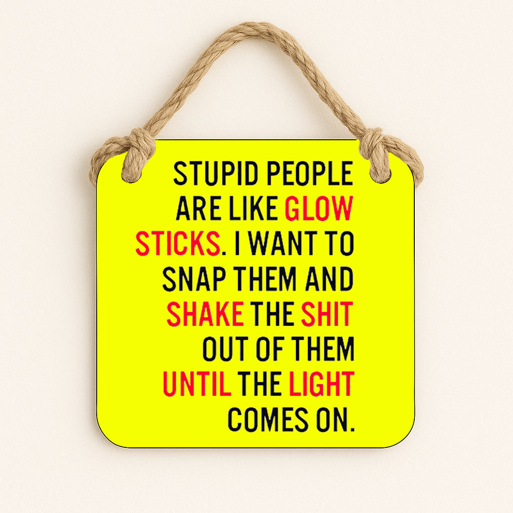 Stupid People Are Like Glowsticks