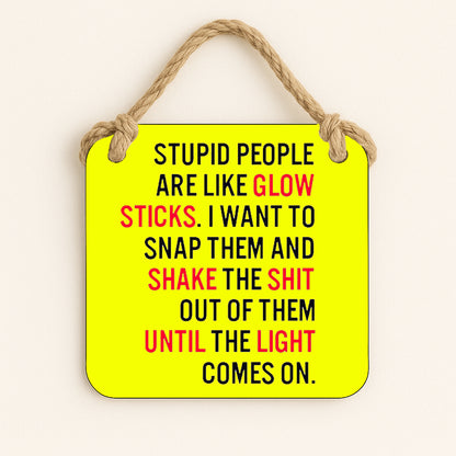 Stupid People Are Like Glowsticks
