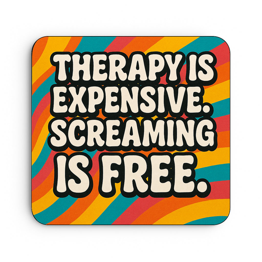 Therapy is Expensive. Screaming is Free
