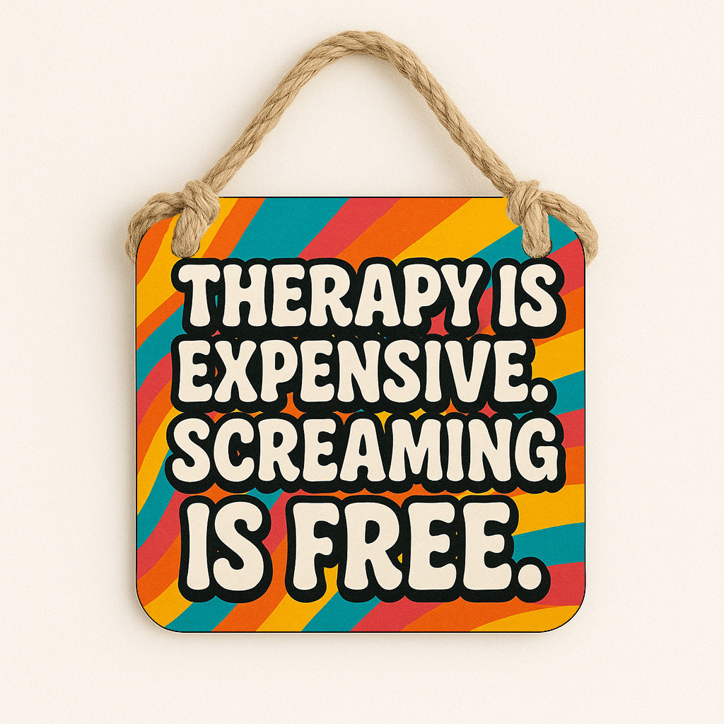 Therapy is Expensive. Screaming is Free
