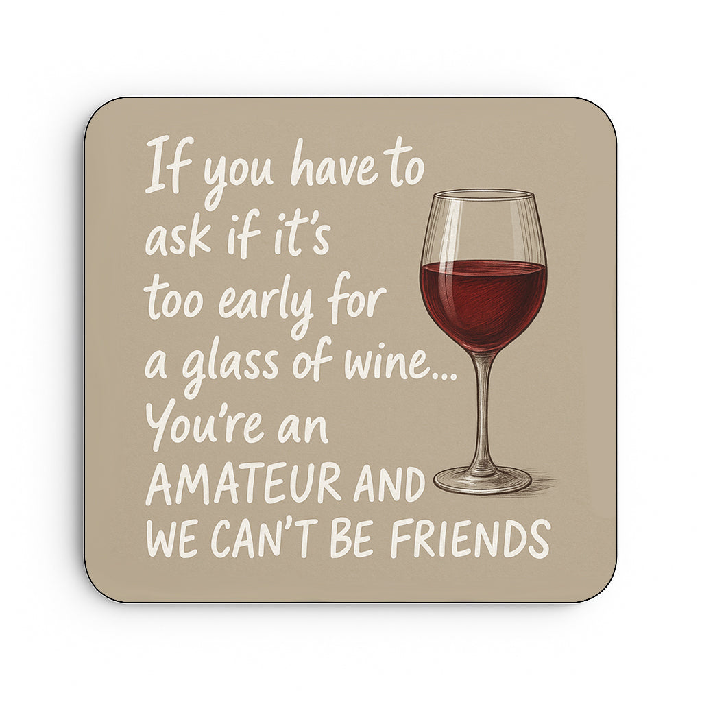 If You Have To Ask If It's Too Early For A Glass Of Wine...