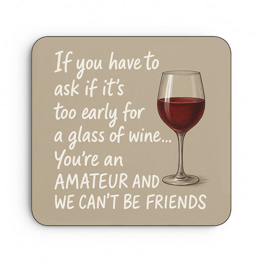 If You Have To Ask If It's Too Early For A Glass Of Wine...