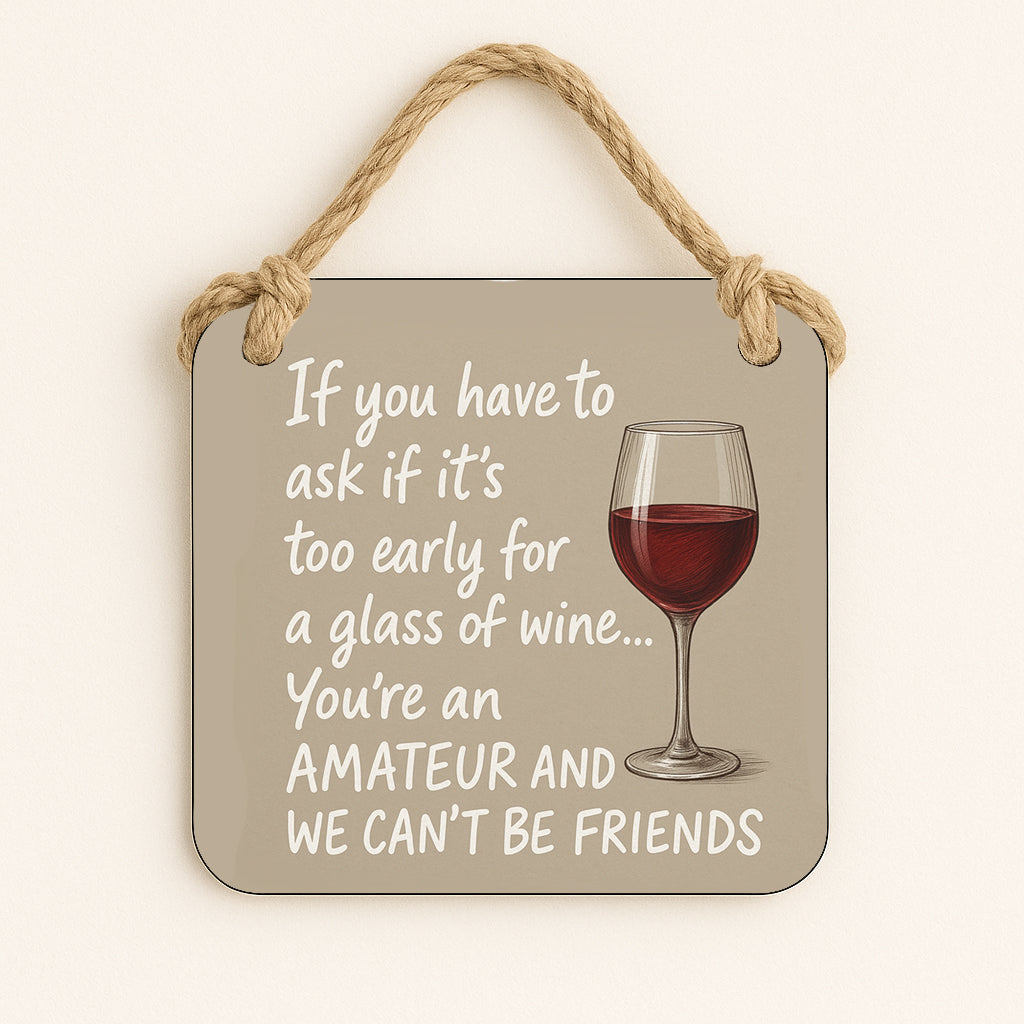If You Have To Ask If It's Too Early For A Glass Of Wine...
