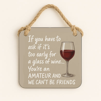 If You Have To Ask If It's Too Early For A Glass Of Wine...