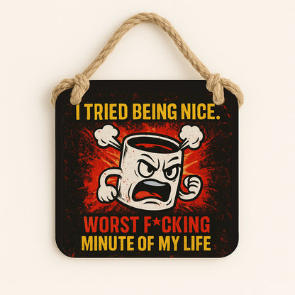 I Tried Being Nice, Worst Fucking Minute of my Life