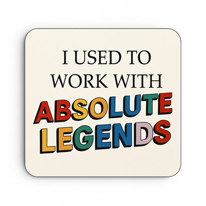 I Used to Work With Absolute Legends