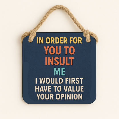 In Order for You to Insult Me, I'd Have to Value Your Opinion
