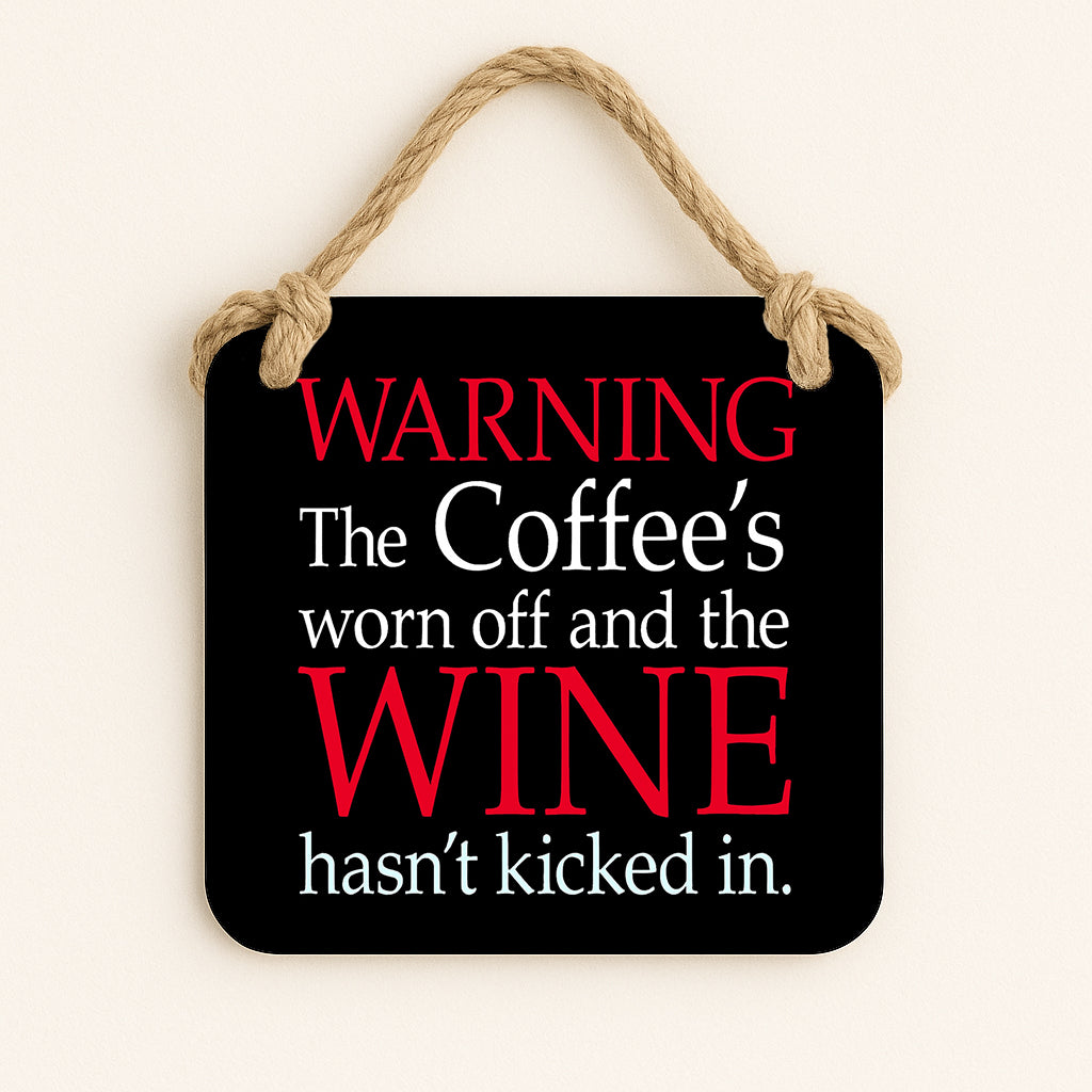 Warning The Coffee's worn off and the Wine hasn't kicked in.
