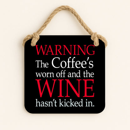 Warning The Coffee's worn off and the Wine hasn't kicked in.