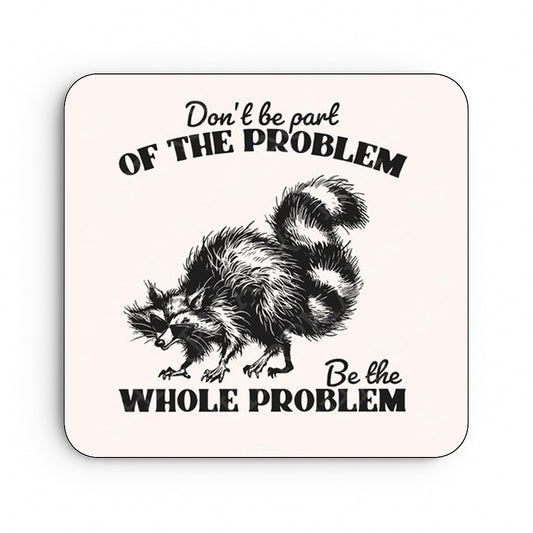 Be The Whole Problem Raccoon